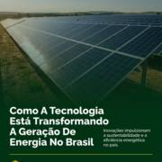 Como A Tecnologia Está Transformando A Geração De Energia No Brasil