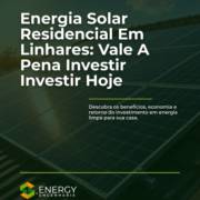 Energia Solar Residencial Em Linhares: Vale A Pena Investir Hoje