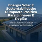Energia Solar E Sustentabilidade: O Impacto Positivo Para Linhares E Região