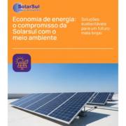 Economia de energia: o compromisso da Solarsul com o meio ambiente