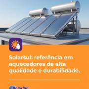 Solarsul: referência em aquecedores de alta qualidade e durabilidade