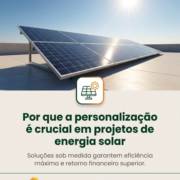 Por que a personalização é crucial em projetos de energia solar