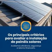 Os principais critérios para avaliar a instalação de painéis solares