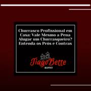 Churrasco Profissional em Casa: Vale Mesmo a Pena Alugar um Churrasqueiro? Entenda os Prós e Contras