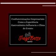 Confraternizações Empresariais: Como a Experiência Gastronômica Influencia o Clima do Evento