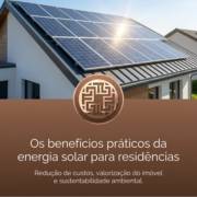 Os benefícios práticos da energia solar para residências