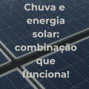 Chuva e Energia Solar, Combinação Que Funciona