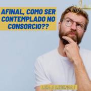Afinal, como ser contemplado no consórcio?