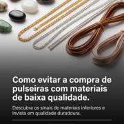 Como evitar a compra de pulseiras com materiais de baixa qualidade