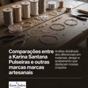 Comparações entre a Karina Santana Pulseiras e outras marcas artesanais