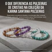 O que diferencia as pulseiras de cristais na coleção da Karina Santana Pulseiras