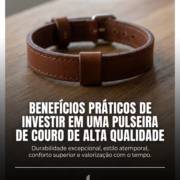 Benefícios práticos de investir em uma pulseira de couro de alta qualidade