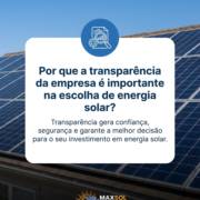 Por que a transparência da empresa é importante na escolha de energia solar?