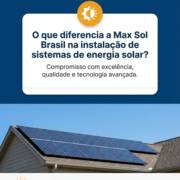 O que diferencia a Max Sol Brasil na instalação de sistemas de energia solar?