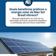 Quais benefícios práticos a energia solar da Max Sol Brasil oferece?