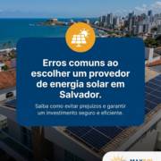 Erros comuns ao escolher um provedor de energia solar em Salvador.