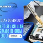 Deixe o seu celular na mão de quem entende !