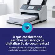 O que considerar ao escolher um serviço de digitalização de documentos?
