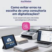Como evitar erros na escolha de uma consultoria em digitalizações?