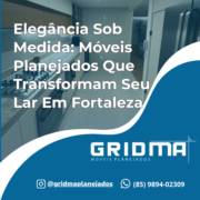 Elegância Sob Medida: Móveis Planejados Que Transformam Seu Lar Em Fortaleza