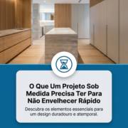 O Que Um Projeto Sob Medida Precisa Ter Para Não Envelhecer Rápido