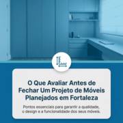 O Que Avaliar Antes de Fechar Um Projeto de Móveis Planejados em Fortaleza