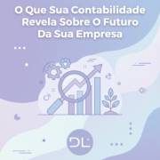 O Que Sua Contabilidade Revela Sobre O Futuro Da Sua Empresa