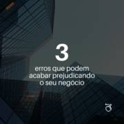 3 erros que podem acabar prejudicando o seu negócio.