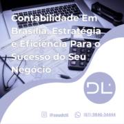 Contabilidade Em Brasília: Estratégia e Eficiência Para o Sucesso do Seu Negócio