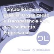 Contabilidade Em Brasília: Organização e Transparência Para o Crescimento Empresarial