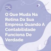 O Que Muda Na Rotina Da Sua Empresa Quando A Contabilidade Funciona De Verdade