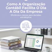 Como A Organização Contábil Facilita O Dia A Dia Da Empresa