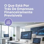 O Que Está Por Trás De Empresas Financeiramente Previsíveis