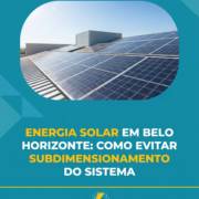 Energia Solar em Belo Horizonte: Como Evitar Subdimensionamento do Sistema