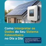 Como Interpretar os Dados do Seu Sistema Fotovoltaico no Dia a Dia