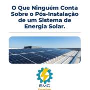 O Que Ninguém Conta Sobre o Pós-Instalação de um Sistema de Energia Solar