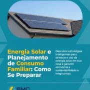 Energia Solar e Planejamento de Consumo Familiar: Como Se Preparar