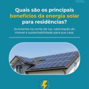 Quais são os principais benefícios da energia solar para residências?