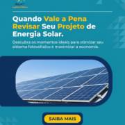 Quando Vale a Pena Revisar Seu Projeto de Energia Solar