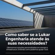 Como saber se a Lukar Engenharia atende às suas necessidades?
