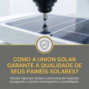 Como a Union Solar garante a qualidade de seus painéis solares?