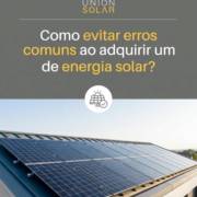 Como evitar erros comuns ao adquirir um sistema de energia solar?