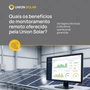 Quais os benefícios do monitoramento remoto oferecido pela Union Solar?