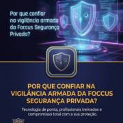 Por que confiar na vigilância armada da Foccus Segurança Privada?