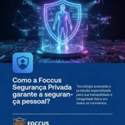 Como a Foccus Segurança Privada garante a segurança pessoal?
