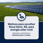 Motivos para escolher Nova Hartz, RS, para energia solar rural