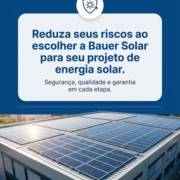 Reduza seus riscos ao escolher a Bauer Solar para seu projeto de energia solar