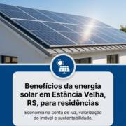 Benefícios da energia solar em Estância Velha, RS, para residências