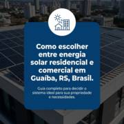 Como escolher entre energia solar residencial e comercial em Guaíba, RS, Brasil