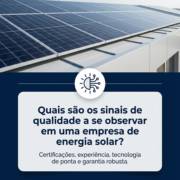 Quais são os sinais de qualidade a se observar em uma empresa de energia solar?